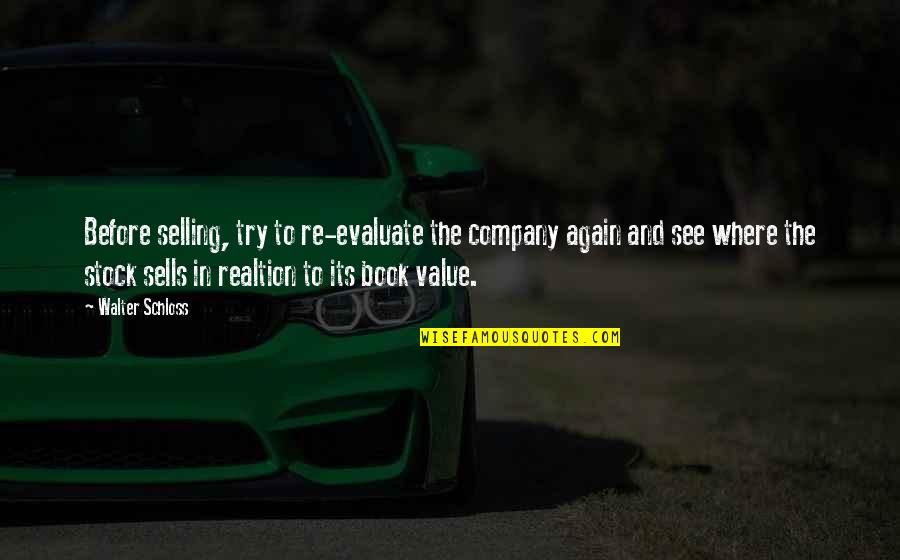 Best Selling Book Quotes By Walter Schloss: Before selling, try to re-evaluate the company again
