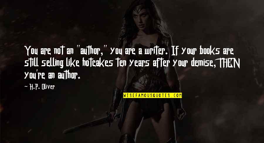 Best Selling Books Quotes By H.P. Oliver: You are not an "author," you are a Best Selling Books Quotes By H.P. Oliver: You are not an "author," you are a