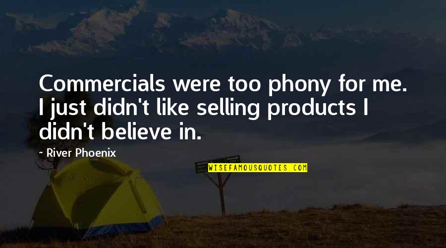 Best Selling Products Quotes By River Phoenix: Commercials were too phony for me. I just