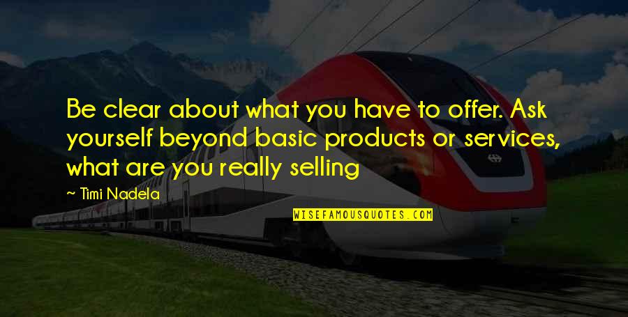 Best Selling Products Quotes By Timi Nadela: Be clear about what you have to offer.