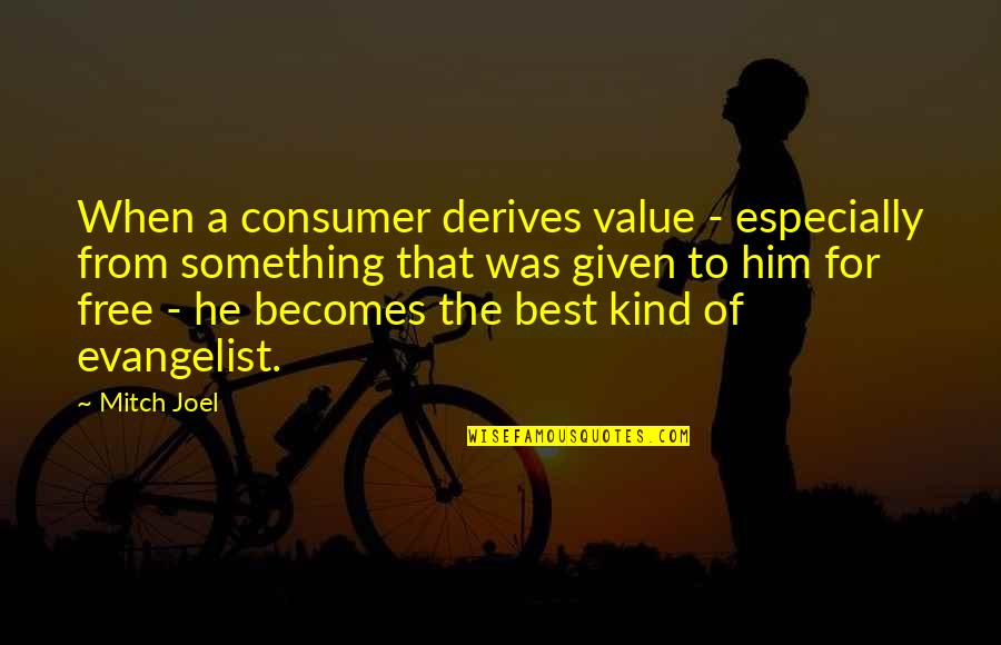 Best Selling Quotes By Mitch Joel: When a consumer derives value - especially from