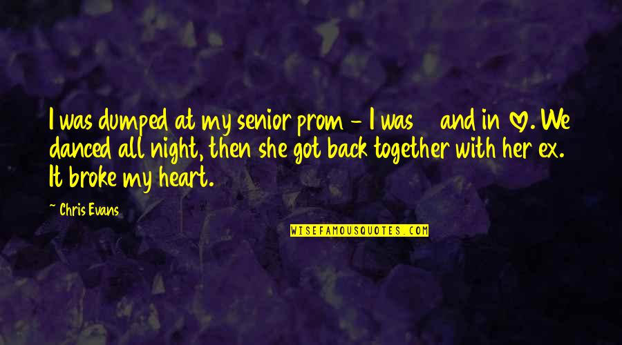 Best Senior Quotes By Chris Evans: I was dumped at my senior prom - Best Senior Quotes By Chris Evans: I was dumped at my senior prom -