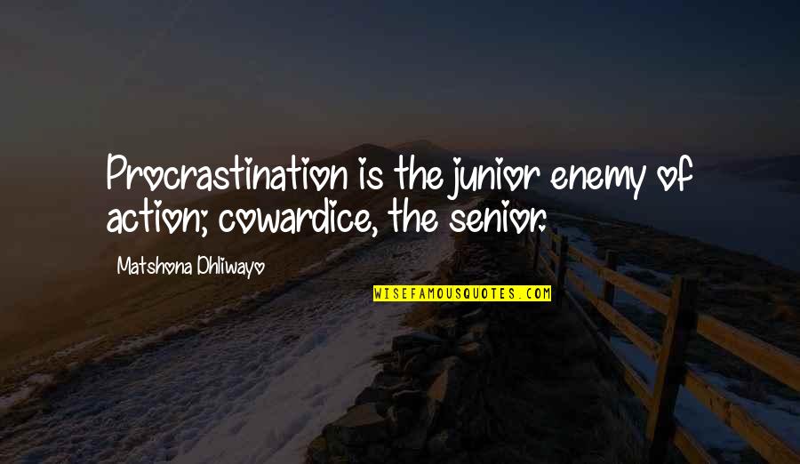 Best Senior Quotes By Matshona Dhliwayo: Procrastination is the junior enemy of action; cowardice,