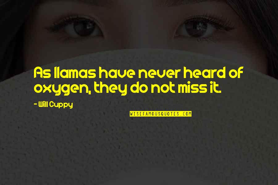 Best Senpai Quotes By Will Cuppy: As llamas have never heard of oxygen, they