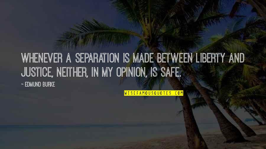 Best Separation Quotes By Edmund Burke: Whenever a separation is made between liberty and