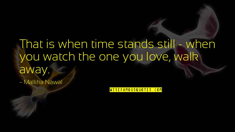 Best Separation Quotes By Mallika Nawal: That is when time stands still - when