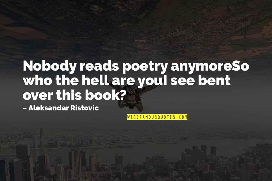 Best Serbian Quotes By Aleksandar Ristovic: Nobody reads poetry anymoreSo who the hell are