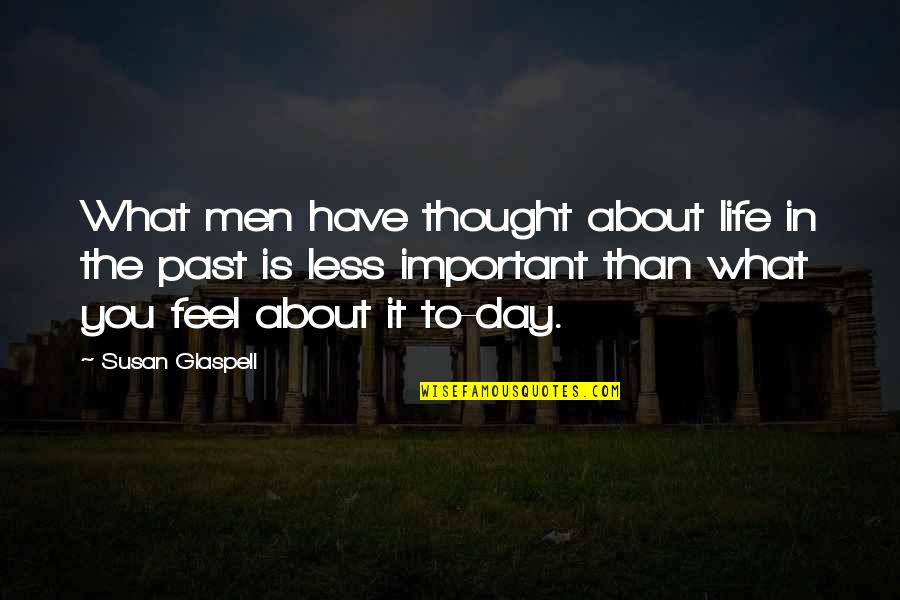 Best Serbian Quotes By Susan Glaspell: What men have thought about life in the