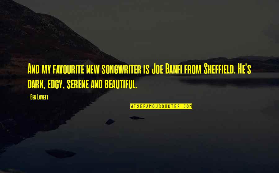 Best Serene Quotes By Ben Lovett: And my favourite new songwriter is Joe Banfi