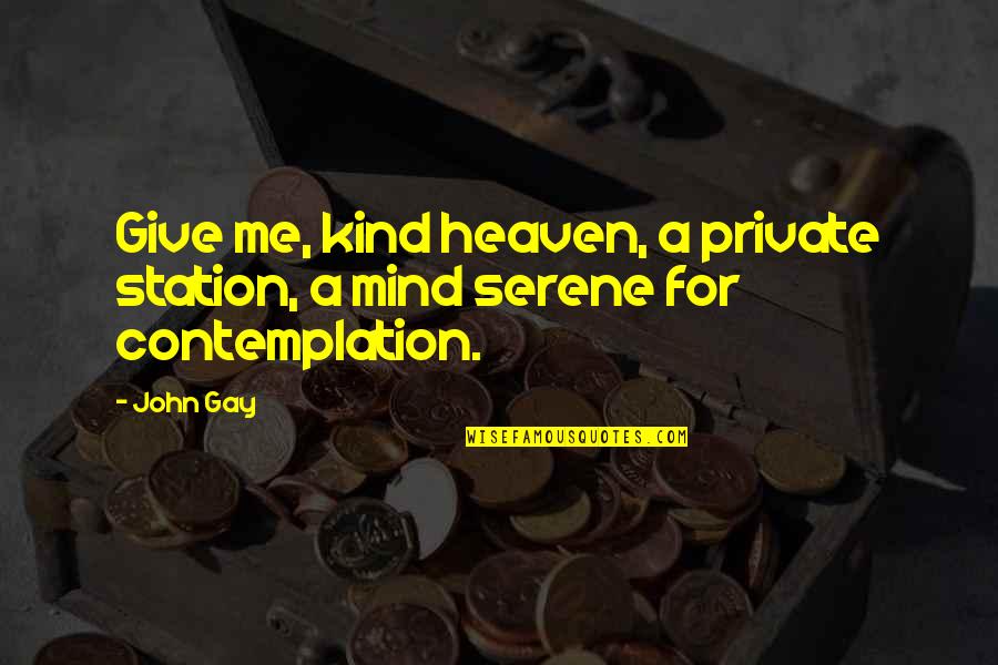 Best Serene Quotes By John Gay: Give me, kind heaven, a private station, a