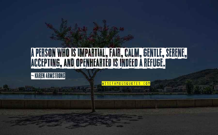 Best Serene Quotes By Karen Armstrong: A person who is impartial, fair, calm, gentle,