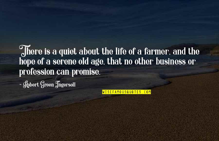 Best Serene Quotes By Robert Green Ingersoll: There is a quiet about the life of