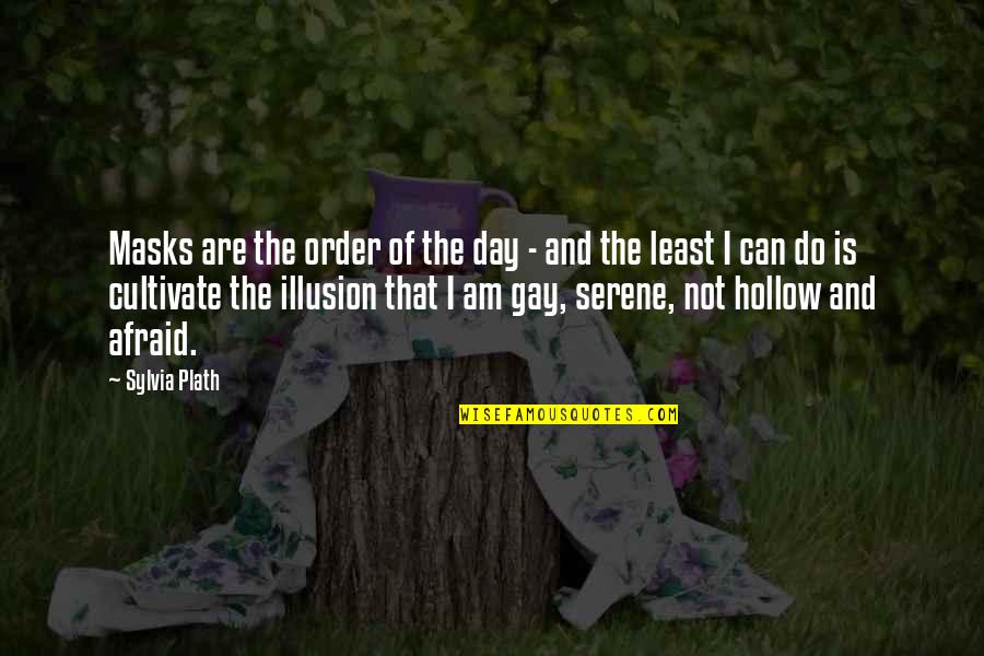 Best Serene Quotes By Sylvia Plath: Masks are the order of the day -
