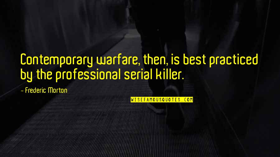 Best Serial Killer Quotes By Frederic Morton: Contemporary warfare, then, is best practiced by the