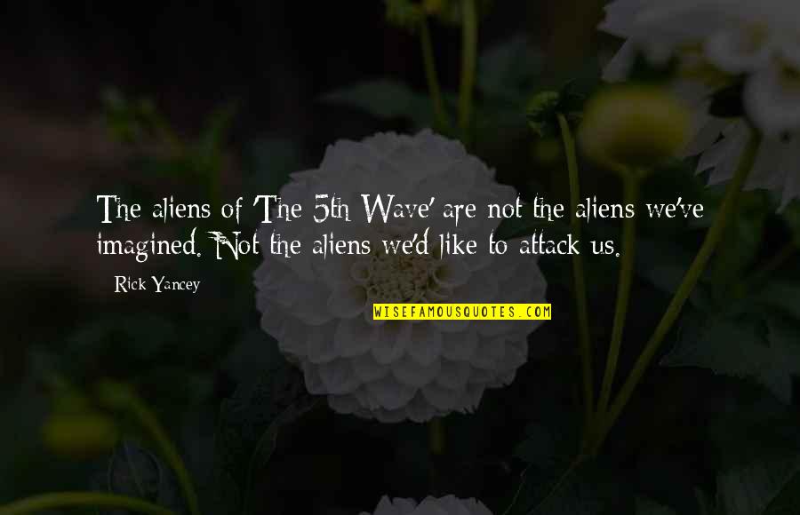 Best Serial Podcast Quotes By Rick Yancey: The aliens of 'The 5th Wave' are not Best Serial Podcast Quotes By Rick Yancey: The aliens of 'The 5th Wave' are not