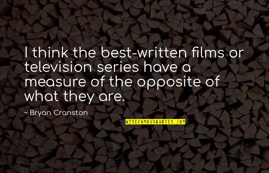 Best Series Quotes By Bryan Cranston: I think the best-written films or television series