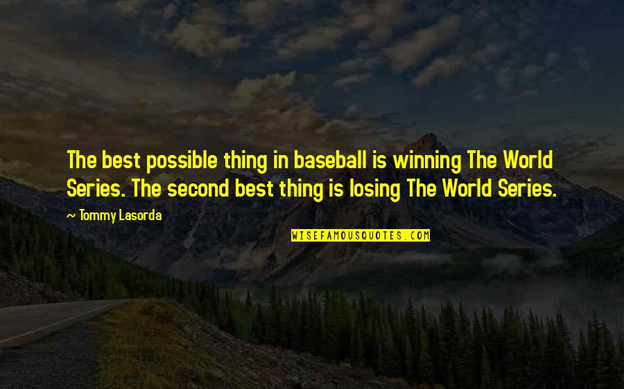 Best Series Quotes By Tommy Lasorda: The best possible thing in baseball is winning