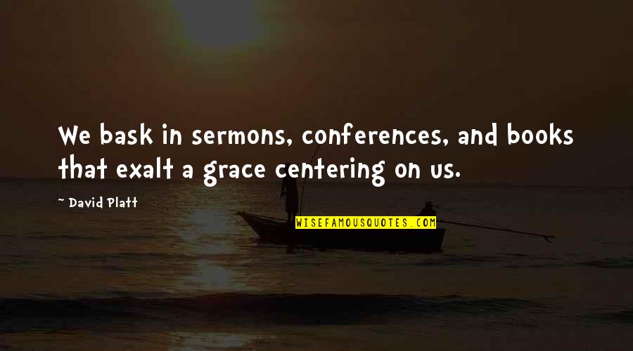 Best Sermons Quotes By David Platt: We bask in sermons, conferences, and books that