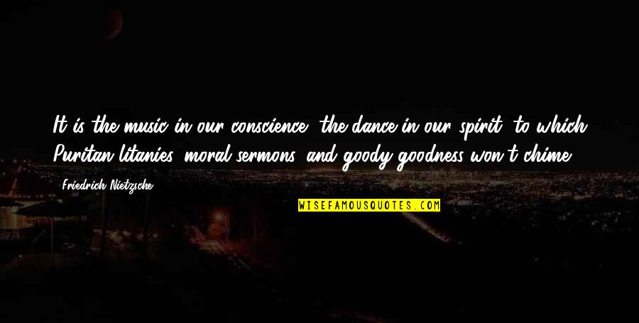 Best Sermons Quotes By Friedrich Nietzsche: It is the music in our conscience, the