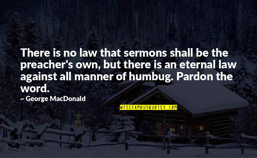 Best Sermons Quotes By George MacDonald: There is no law that sermons shall be