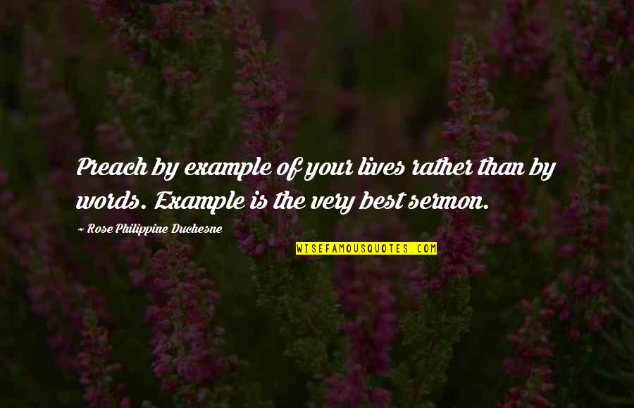 Best Sermons Quotes By Rose Philippine Duchesne: Preach by example of your lives rather than