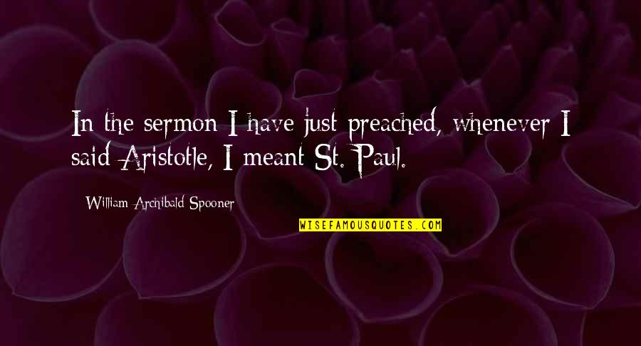 Best Sermons Quotes By William Archibald Spooner: In the sermon I have just preached, whenever