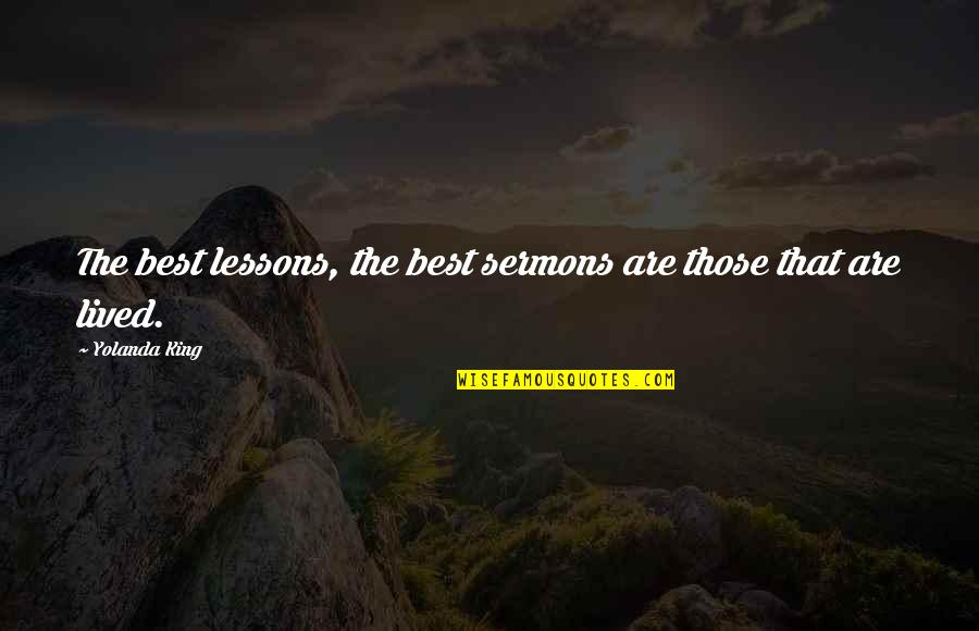 Best Sermons Quotes By Yolanda King: The best lessons, the best sermons are those