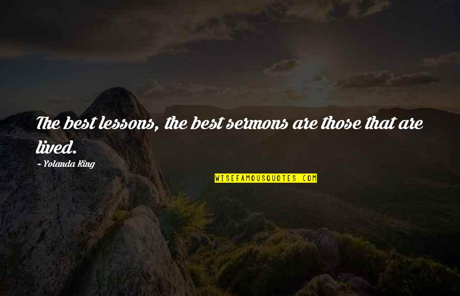 Best Sermons Quotes By Yolanda King: The best lessons, the best sermons are those Best Sermons Quotes By Yolanda King: The best lessons, the best sermons are those