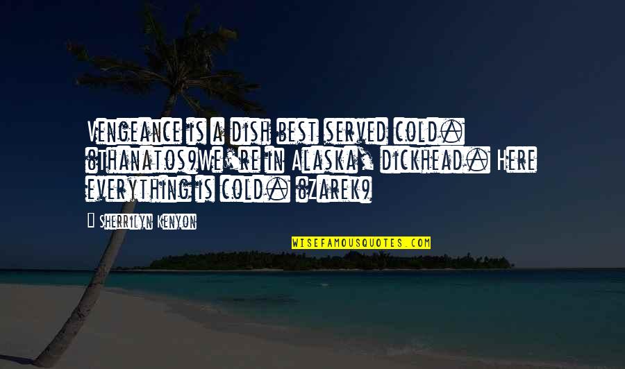 Best Served Cold Quotes By Sherrilyn Kenyon: Vengeance is a dish best served cold. (Thanatos)We're Best Served Cold Quotes By Sherrilyn Kenyon: Vengeance is a dish best served cold. (Thanatos)We're