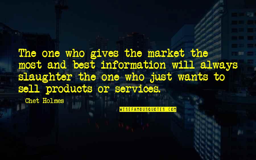 Best Services Quotes By Chet Holmes: The one who gives the market the most Best Services Quotes By Chet Holmes: The one who gives the market the most