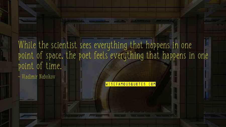 Best Sesotho Quotes By Vladimir Nabokov: While the scientist sees everything that happens in