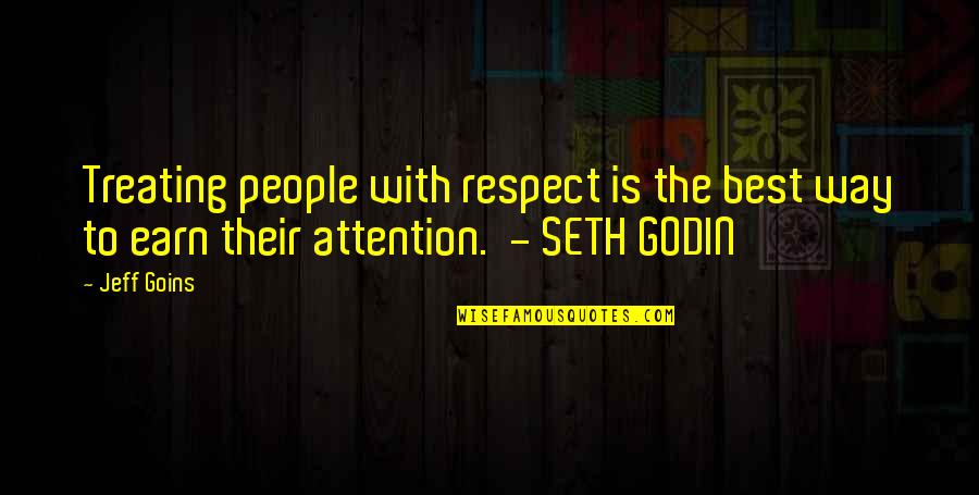 Best Seth Godin Quotes By Jeff Goins: Treating people with respect is the best way