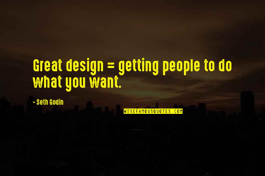 Best Seth Godin Quotes By Seth Godin: Great design = getting people to do what