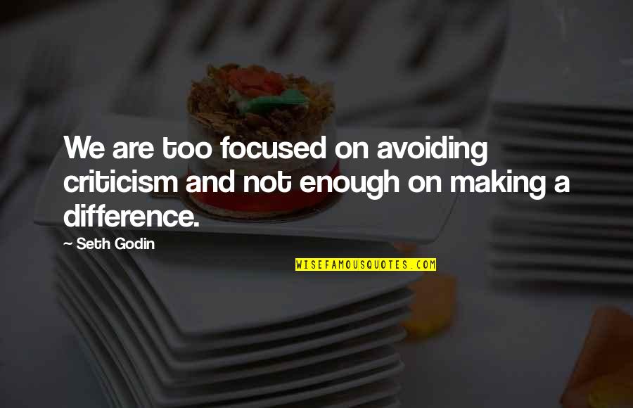 Best Seth Godin Quotes By Seth Godin: We are too focused on avoiding criticism and