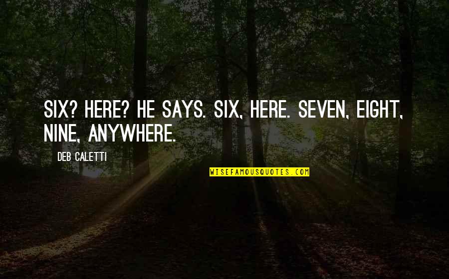 Best Seven Of Nine Quotes By Deb Caletti: Six? Here? he says. Six, here. Seven, eight,