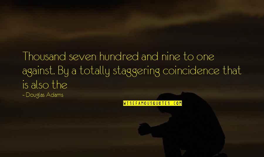Best Seven Of Nine Quotes By Douglas Adams: Thousand seven hundred and nine to one against. Best Seven Of Nine Quotes By Douglas Adams: Thousand seven hundred and nine to one against.