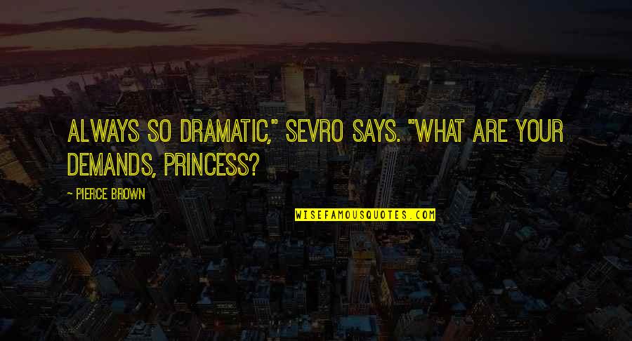 Best Sevro Quotes By Pierce Brown: Always so dramatic," Sevro says. "What are your