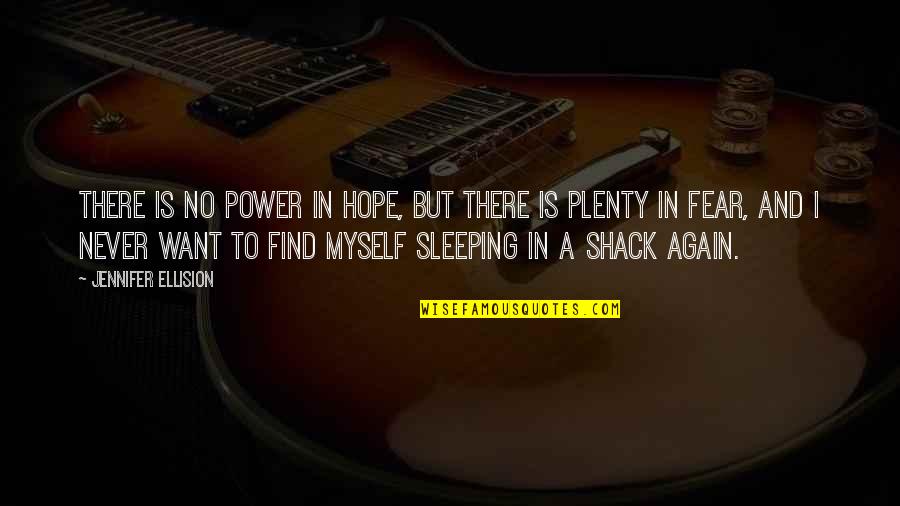 Best Shack Quotes By Jennifer Ellision: There is no power in hope, but there Best Shack Quotes By Jennifer Ellision: There is no power in hope, but there