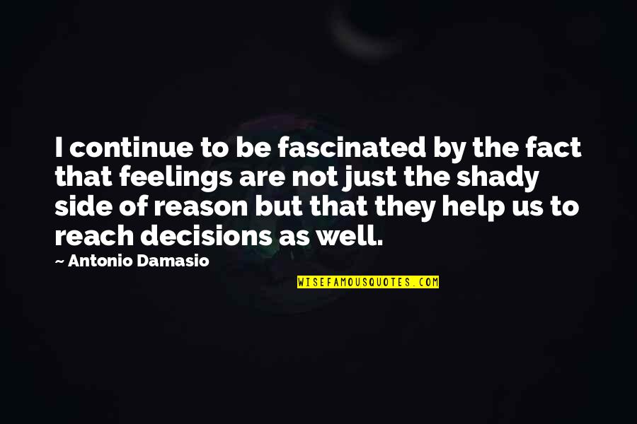 Best Shady Quotes By Antonio Damasio: I continue to be fascinated by the fact Best Shady Quotes By Antonio Damasio: I continue to be fascinated by the fact