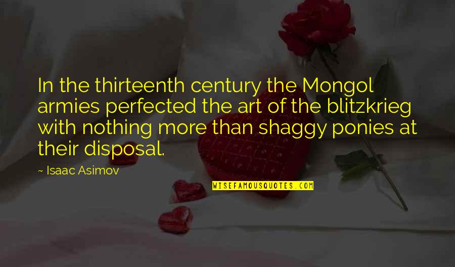 Best Shaggy Quotes By Isaac Asimov: In the thirteenth century the Mongol armies perfected