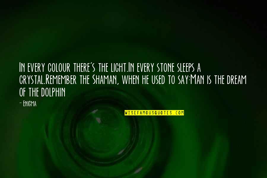 Best Shaman Quotes By Enigma: In every colour there's the light.In every stone