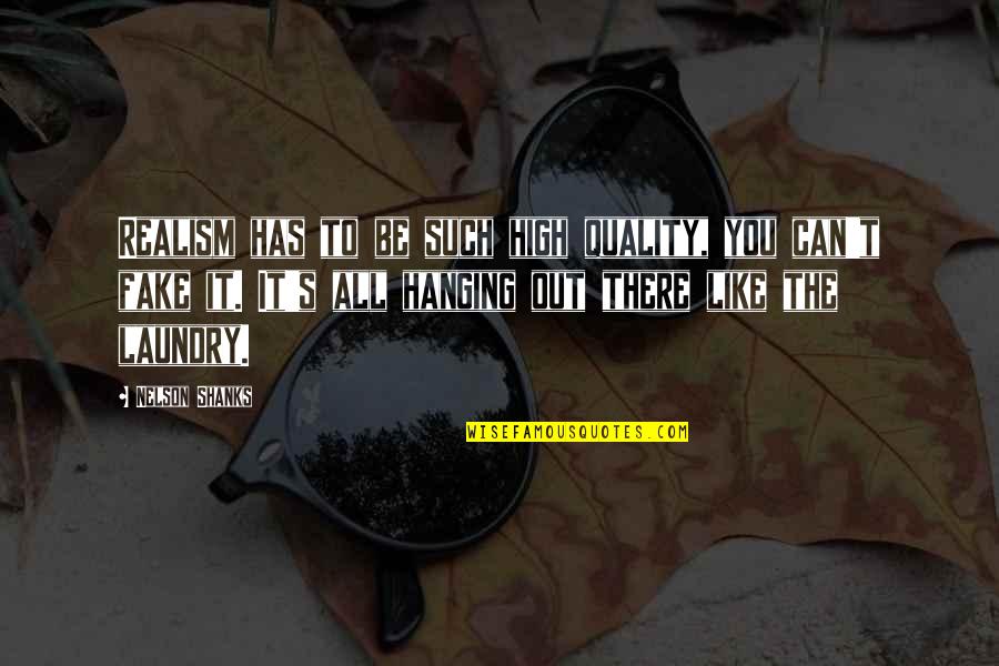 Best Shanks Quotes By Nelson Shanks: Realism has to be such high quality, you