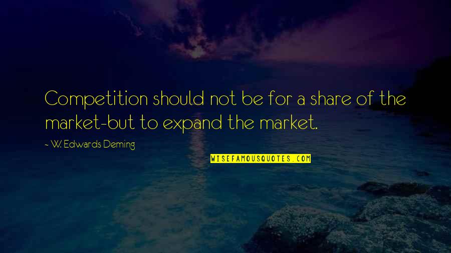 Best Share Market Quotes By W. Edwards Deming: Competition should not be for a share of Best Share Market Quotes By W. Edwards Deming: Competition should not be for a share of