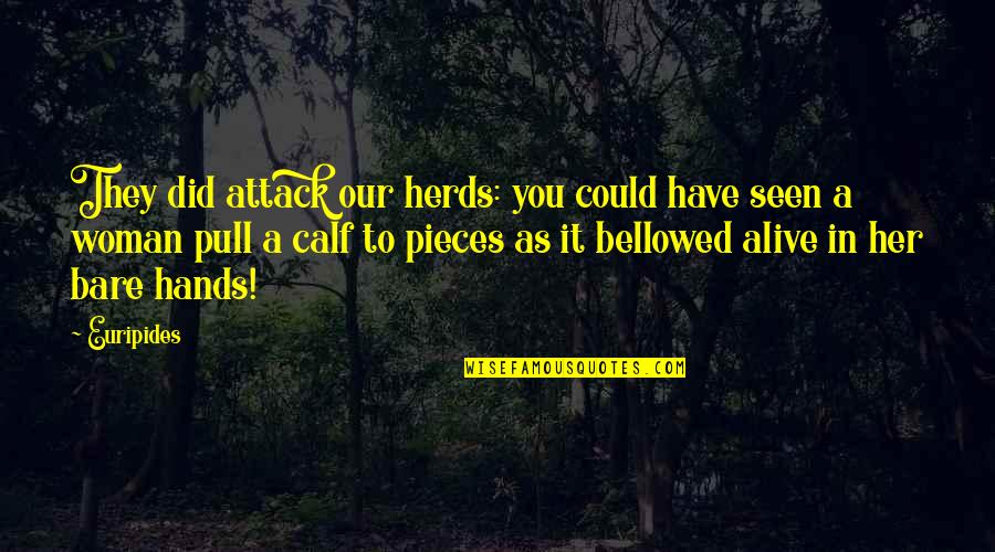 Best Sharknado Quotes By Euripides: They did attack our herds: you could have