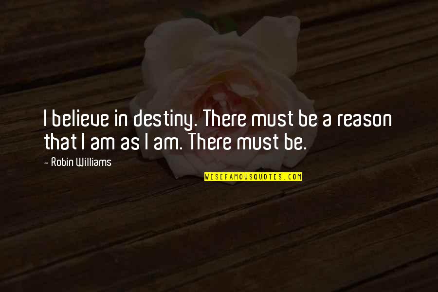 Best Shaycarl Quotes By Robin Williams: I believe in destiny. There must be a