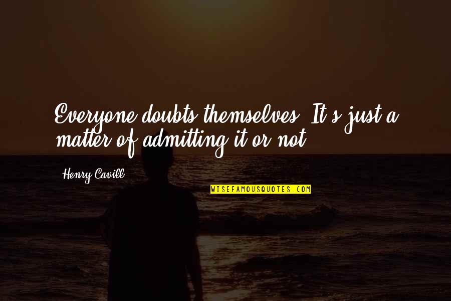 Best Shazam Quotes By Henry Cavill: Everyone doubts themselves. It's just a matter of