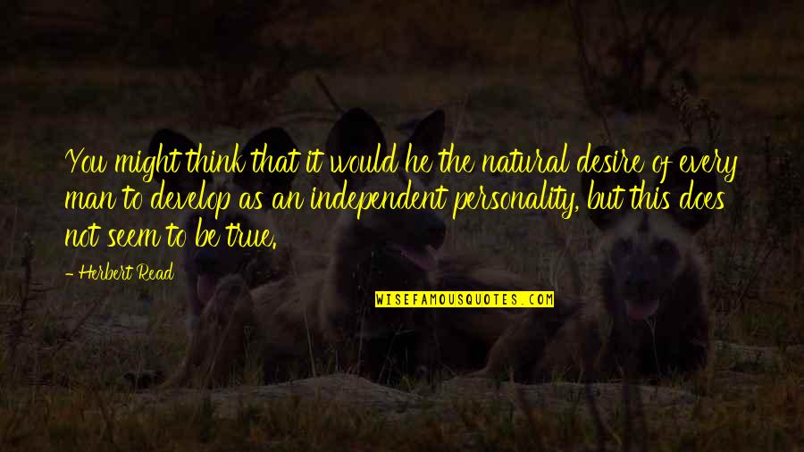 Best Shazam Quotes By Herbert Read: You might think that it would he the Best Shazam Quotes By Herbert Read: You might think that it would he the