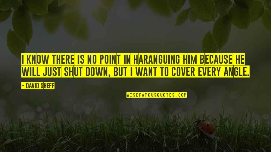 Best Sheff G Quotes By David Sheff: I know there is no point in haranguing Best Sheff G Quotes By David Sheff: I know there is no point in haranguing