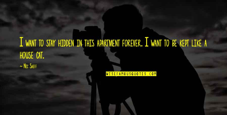 Best Sheff G Quotes By Nic Sheff: I want to stay hidden in this apartment