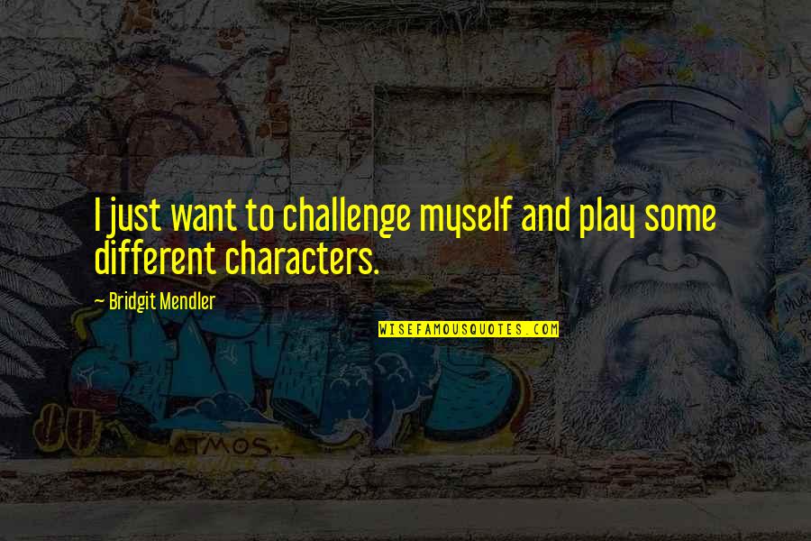 Best Shelby Foote Quotes By Bridgit Mendler: I just want to challenge myself and play